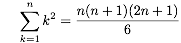 \\sum_{k=1}^{n}k^2 = \\frac{n(n+1)(2n+1)}{6}