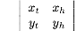2x2 determinant: \\begin{array}{cc} \\left| x_t & x_h \\\\ y_t & y_h \\\\ \\right| \\end{array}